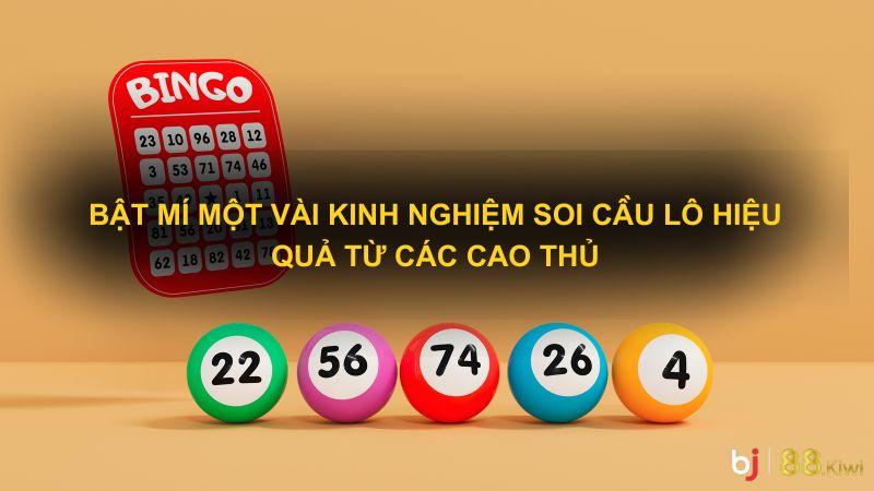 Bật mí một vài kinh nghiệm soi cầu lô hiệu quả từ các cao thủ