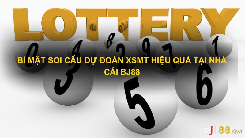 Bí mật soi cầu dự đoán XSMT hiệu quả tại BJ88