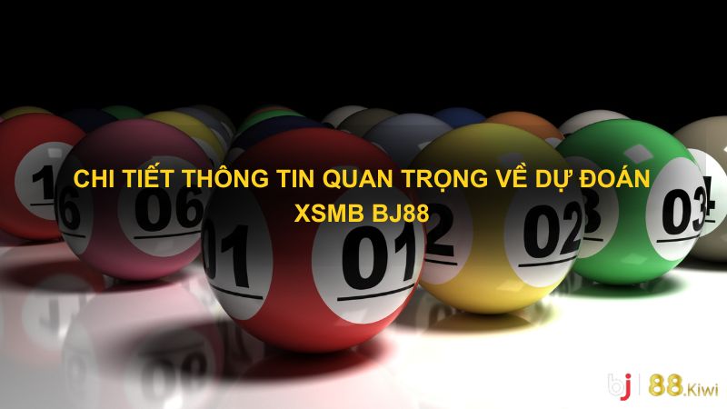 Chi tiết thông tin quan trọng về dự đoán XSMB