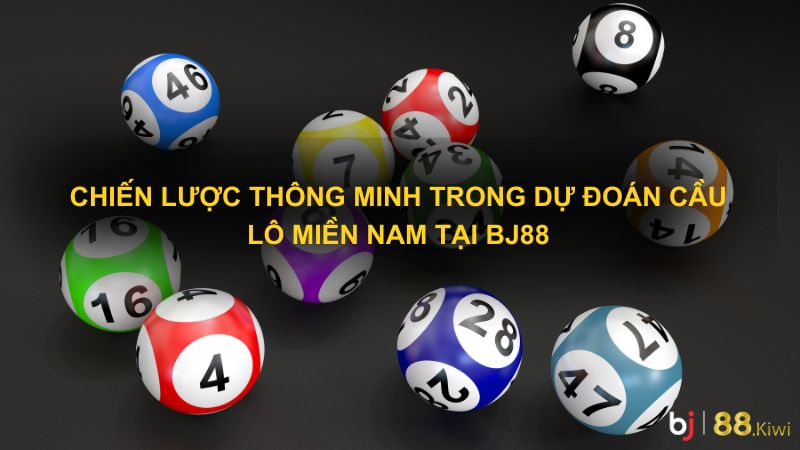 Chiến Lược Thông Minh Trong Dự Đoán Cầu Lô Miền Nam Tại BJ88