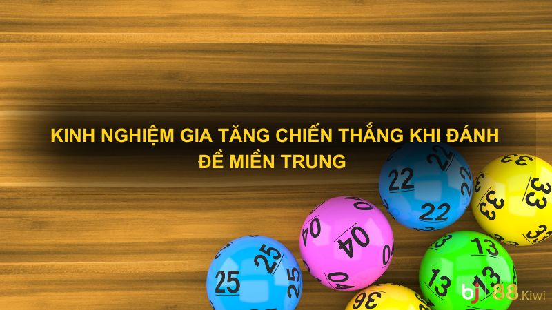 Kinh nghiệm gia tăng chiến thắng khi đánh đề miền trung 