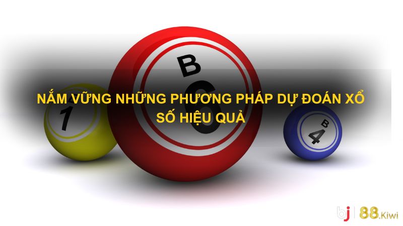 Nắm vững những phương pháp dự đoán xổ số hiệu quả