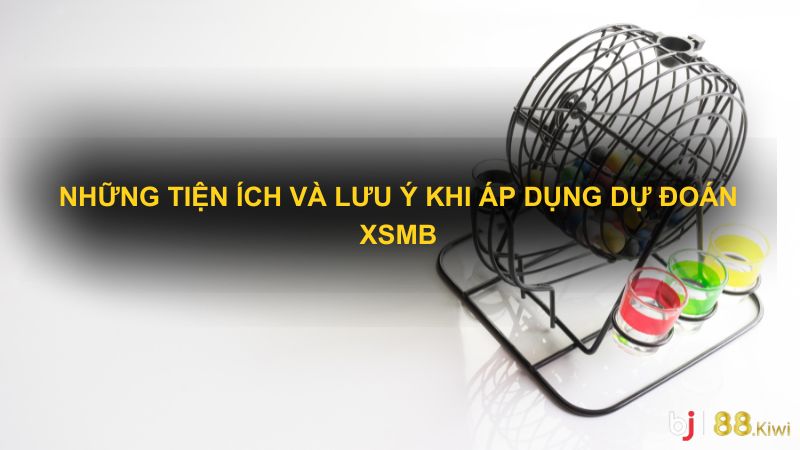 Những tiện ích và lưu ý khi áp dụng dự đoán XSMB