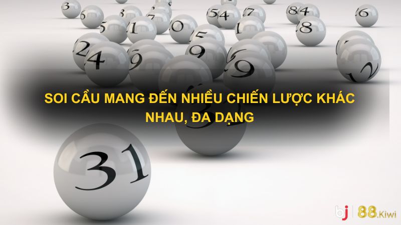 Soi cầu mang đến nhiều chiến lược khác nhau