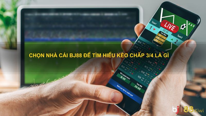 Chọn nhà cái Bj88 để tìm hiểu kèo chấp 3/4 là gì